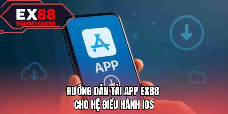 Hướng dẫn tải app EX88 cho hệ điều hành iOS